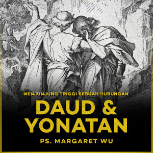 收听Margaret Wu的Menjunjung Tinggi Sebuah Hubungan: Daud & Yonathan歌词歌曲