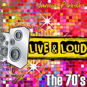 อัลบัม Live And Loud - The 70's ศิลปิน Various Artists