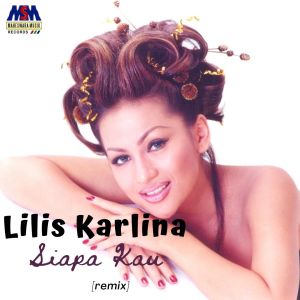 Dengarkan lagu Siapa Kau (Remix Version) nyanyian Lilis Karlina dengan lirik