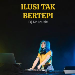 Dengarkan DJ ILUSI TAK BERTEPI lagu dari Dj Rn Music dengan lirik