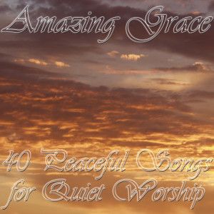 อัลบัม Amazing Grace: 40 Peaceful Songs for Quiet Worship ศิลปิน Christian Music Experts