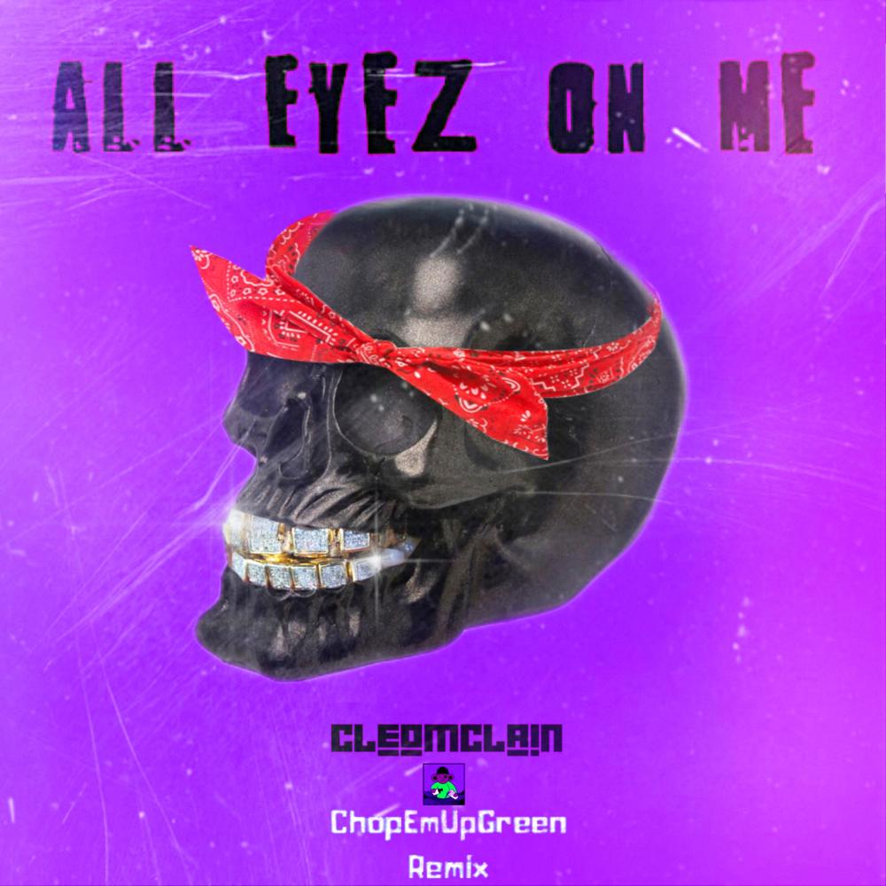 All Eyez on Me (ChopEmUpGreen Remix) (Explicit) (ChopEmUpGreen Remix|Explicit)
