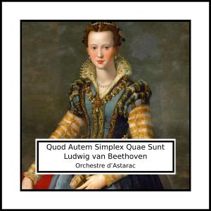 Album Ludwig van Beethoven: Quod Autem Simplex Quae Sunt from Orchestre d’Astarac