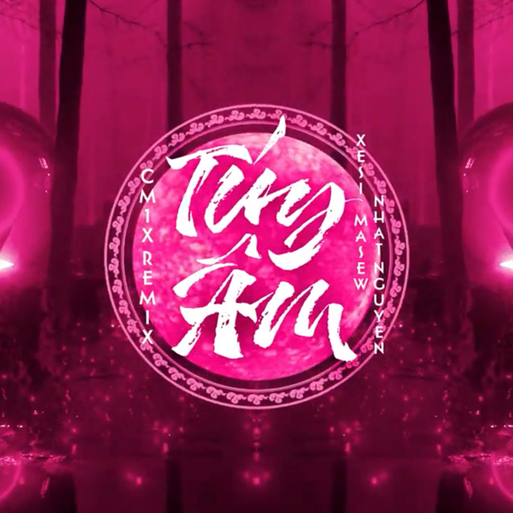 Túy Âm (CM1X Remix)