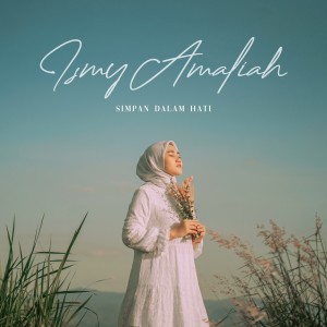 收听Ismy Amaliah的Simpan Dalam Hati歌词歌曲