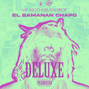MT Motherlandboy的專輯EL Bamanan Chapo DELUXE (Explicit)