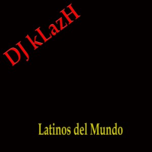 Dengarkan lagu Latinos Del Mundo nyanyian DJ kLazH dengan lirik