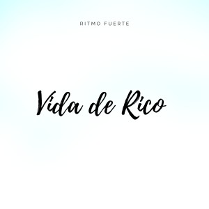 Ritmo Fuerte的专辑Vida De Rico