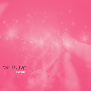 Album 'We' 'U' 'Live' from LADY BiRD
