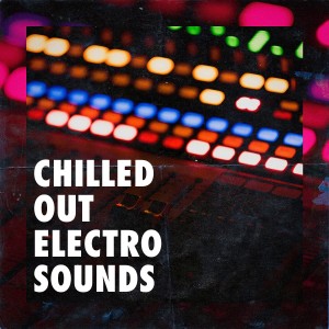 Fitness Chillout Lounge Workout的專輯Chilled Out Electro Sounds