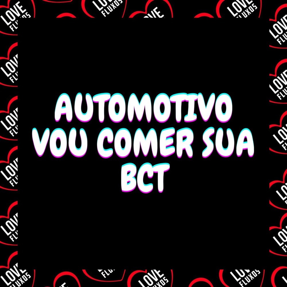 Automotivo - Vou Comer Sua Bct (Explicit)