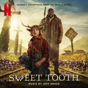อัลบัม Sweet Tooth: Season 1 (Soundtrack from the Netflix Series) ศิลปิน Jeff Grace