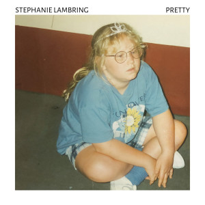 Dengarkan Pretty lagu dari Stephanie Lambring dengan lirik