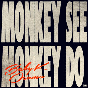 Album Monkey See Monkey Do (Explicit) from BabyK Osama
