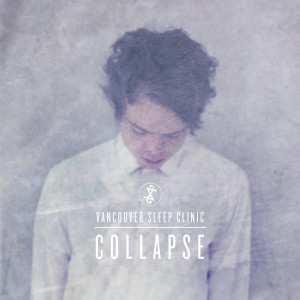 Listen to Collapse song with lyrics from Vancouver Sleep Clinic