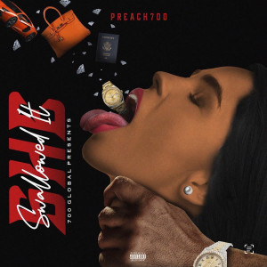 Dengarkan She Swallowed It (Explicit) lagu dari Preach700 dengan lirik