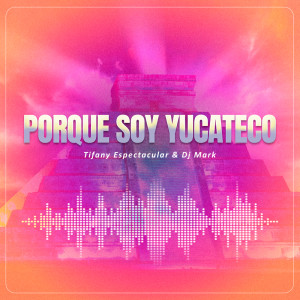 Album Por que soy yucateco (Circuit,tribal) oleh DJ Mark