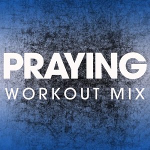 收聽Power Music Workout的Praying (Extended Workout Mix)歌詞歌曲