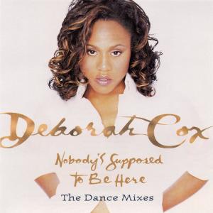 Deborah Cox的專輯Dance Vault Mixes - Nobody's Supposed To Be Here