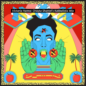 Listen to Victoria Hanna: Orayta Shantel's Kabbalistic Mix (Explicit) song with lyrics from Victoria Hanna