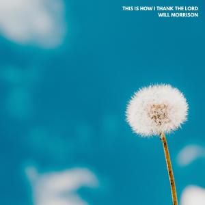 This is How I Thank The Lord (Acoustic) dari Will Morrison