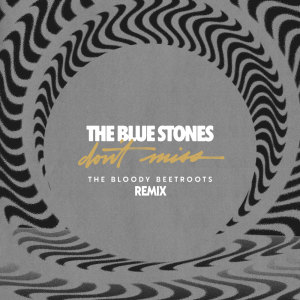 Album Don't Miss (The Bloody Beetroots Remix) from The Blue Stones