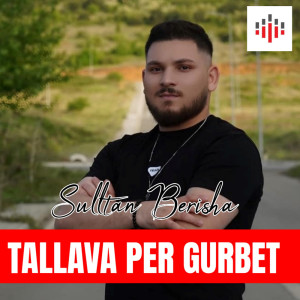 ดาวน์โหลดและฟังเพลง Tallava Per Gurbet พร้อมเนื้อเพลงจาก Sulltan Berisha