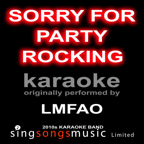 Sorry For Party Rocking (Originally Performed By LMFAO) [Karaoke Audio Version] (Explicit) (Karaoke Audio Version)