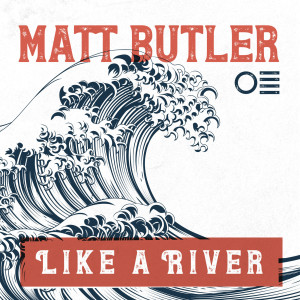 Dengarkan lagu Like a River nyanyian Matt Butler dengan lirik