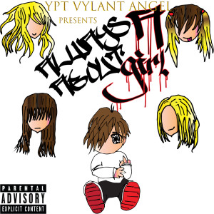 收聽YPT Vylant Angel的A Girl (Explicit)歌詞歌曲