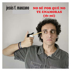 Jesús f manzano的專輯No Sé Por Qué No Te Enamoras (De Mí)