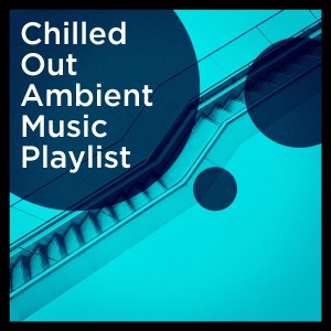 Album Chilled Out Ambient Music Playlist from Electro Lounge All Stars
