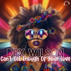 Dex Wilson的专辑Can't Get Enough Of Your Love