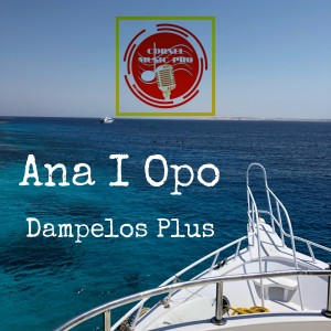 Listen to Ana I Opo song with lyrics from Dampelos Plus