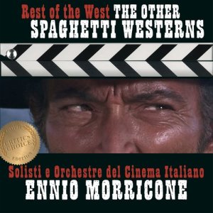 Ennio Morricone - Rest of the West - Spaghetti Westerns - Critic's Choice