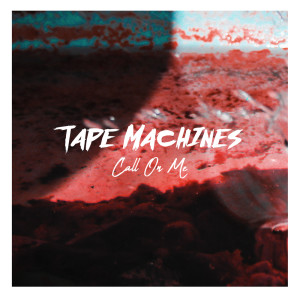 收聽Tape Machines的Call On Me歌詞歌曲