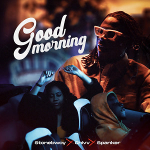 Listen to Good Morning (Explicit) song with lyrics from Stonebwoy