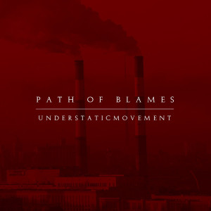 Dengarkan lagu Path of Blames nyanyian Under Static Movement dengan lirik