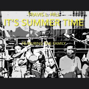 收聽Travis L. Hill的IT'S SUMMER TIME (feat. The Family)歌詞歌曲