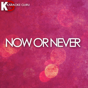 ดาวน์โหลดและฟังเพลง Now Or Never (伴奏) พร้อมเนื้อเพลงจาก Karaoke Guru