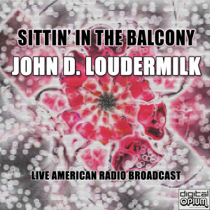 Sittin' In The Balcony (Live) dari John D. Loudermilk