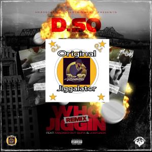 D-SO的專輯Who jiggin (REMIX) (feat. Macked Out Supa, JustJack (Downbad) & Xfyle) [Explicit]
