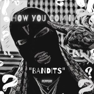 ดาวน์โหลดและฟังเพลง Bandits (Explicit) พร้อมเนื้อเพลงจาก Peppery