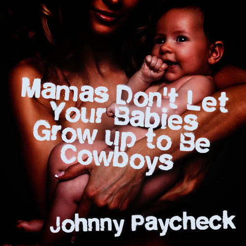 Mamas Don't Let Your Babies Grow up to Be Cowboys