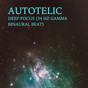 Deep Focus (34 Hz Gamma Binaural Beat) dari Autotelic