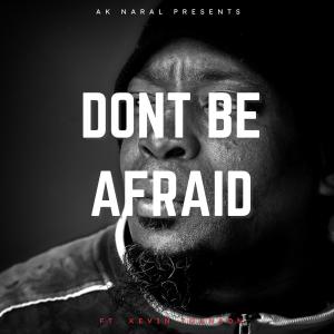 收聽AK Naral的Don't Be Afraid (feat. Kevin Johnson)歌詞歌曲