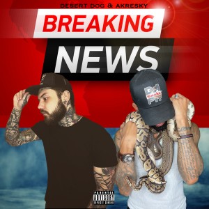 อัลบัม Breaking News (feat. Akresky) (Explicit) ศิลปิน The Desert Dog