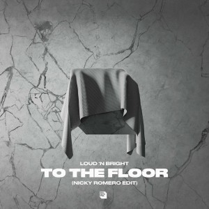 Loud 'N Bright的專輯To The Floor (Nicky Romero Edit)