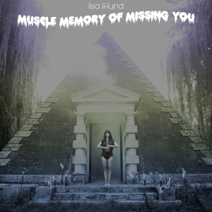 ดาวน์โหลดและฟังเพลง Muscle Memory of Missing You พร้อมเนื้อเพลงจาก Lisa Li-Lund