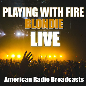 收聽Blondie的Playing With Fire (Live)歌詞歌曲